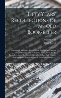 Fifty Years' Recollections of an Old Bookseller