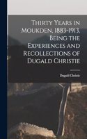 Thirty Years in Moukden, 1883-1913, Being the Experiences and Recollections of Dugald Christie