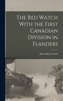 Red Watch With the First Canadian Division in Flanders