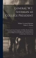 General W.T. Sherman as College President; a Collection of Letters, Documents, And Other Material, Chiefly From Private Sources, Relating to the Life And Activities of General William Tecumseh Sherman, to the Early Years of Louisiana State Universi