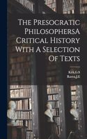 The Presocratic PhilosophersA Critical History With A Selection Of Texts