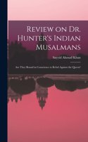 Review on Dr. Hunter's Indian Musalmans; are They Bound in Conscience to Rebel Against the Queen?