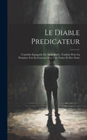 Le Diable Predicateur: Comédie Espagnole Du Xviie Siécle, Traduite Pour La Premiére Fois En Francais Avec Une Notice Et Des Notes