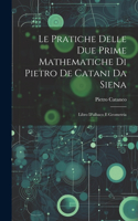Le Pratiche Delle Due Prime Mathematiche Di Pietro De Catani Da Siena