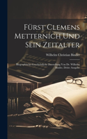 Fürst Clemens Metternich und sein Zeitalter; Biographische-geschichtliche Darstellung von Dr. Wilhelm Binder, Dritte Ausgabe