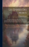 Les Danses Des Morts: Dissertations Et Recherches Historiques, Philosophiques Littéraires Et Musicales Sur Les Divers Monuments De Ce Genre Qui Existent Ou Qui Ont Existé