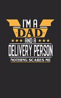 I'm a Dad and a Delivery Person Nothing Scares Me: 6x9 inches college ruled notebook, 120 Pages, Composition Book and Journal, funny gift for your favorite Dad and Delivery Person