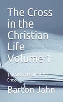 Cross in the Christian Life Volume 1: The Second Half of the Cross