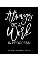 Always Be A Work In Progress 2020 Weekly And Monthly Planner