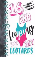 16 And Leaping Into My Leotards: 16 Year Old Girls Gymnastic, Ice Skating Or Ballet Activity Book Sketchbook To Doodle & Draw In For Athletic Girls