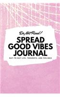 Do Not Read! Spread Good Vibes Journal: Day-To-Day Life, Thoughts, and Feelings (6x9 Softcover Journal / Notebook)(187 6x9 Blank Journal)
