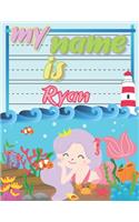 My Name is Ryan: Personalized Primary Tracing Book / Learning How to Write Their Name / Practice Paper Designed for Kids in Preschool and Kindergarten