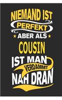Niemand Ist Perfekt Aber ALS Cousin Ist Man Verdammt Nah Dran