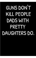 Guns Don't Kill People Dads With Pretty Daughters Do.: A thoughtful gratitude keepsake memoirs log composition book.