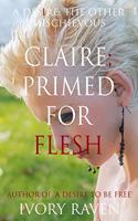 Claire; Primed for Flesh