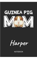 Guinea Pig Mom - Harper - Notebook: Cute Blank Lined Personalized & Customized Guinea Pig Name School Notebook / Journal for Girls & Women. Funny Guinea Pig Accessories & Stuff. First 