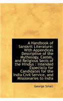 Handbook of Sanskrit Literature: With Appendices Descriptive of the Mythology, Castes, and Religio