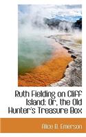 Ruth Fielding on Cliff Island: Or, the Old Hunter's Treasure Box