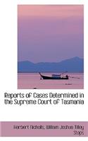 Reports of Cases Determined in the Supreme Court of Tasmania
