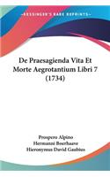 De Praesagienda Vita Et Morte Aegrotantium Libri 7 (1734)