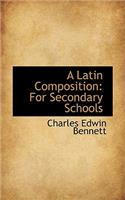 A Latin Composition: For Secondary Schools