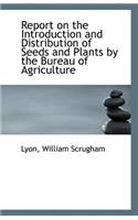Report on the Introduction and Distribution of Seeds and Plants by the Bureau of Agriculture: (English)