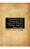 Filibusters and Financiers the Story of William Walker and His Associates