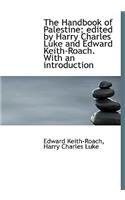 The Handbook of Palestine; Edited by Harry Charles Luke and Edward Keith-Roach. with an Introduction