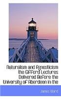 Naturalism and Agnosticism the Gifford Lectures Delivered Before the University of Aberdeen in the