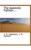 The Apostolic Fathers ..