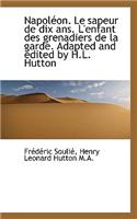 Napol On. Le Sapeur de Dix ANS. L'Enfant Des Grenadiers de La Garde. Adapted and Edited by H.L. Hutt