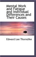 Mental Work and Fatigue and Individual Differences and Their Causes