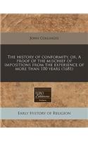 The History of Conformity, Or, a Proof of the Mischief of Impositions from the Experience of More Than 100 Years (1681)