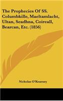 The Prophecies Of SS. Columbkille, Maeltamlacht, Ultan, Seadhna, Coireall, Bearcan, Etc. (1856)