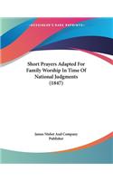 Short Prayers Adapted For Family Worship In Time Of National Judgments (1847)