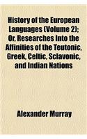 History of the European Languages (Volume 2); Or, Researches Into the Affinities of the Teutonic, Greek, Celtic, Sclavonic, and Indian Nations
