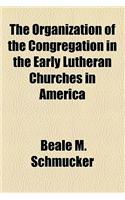 The Organization of the Congregation in the Early Lutheran Churches in America