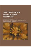 Jeff Davis (Late a Senator from Arkansas); Memorial Addresses
