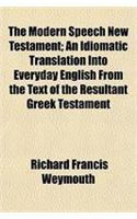 The Modern Speech New Testament; An Idiomatic Translation Into Everyday English from the Text of the Resultant Greek Testament