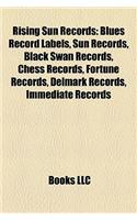Rising Sun Records: Blues Record Labels, Sun Records, Black Swan Records, Chess Records, Fortune Records, Delmark Records, Immediate Recor: (English)