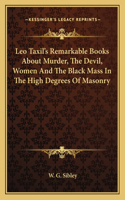 Leo Taxil's Remarkable Books about Murder, the Devil, Women and the Black Mass in the High Degrees of Masonry