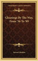 Gleanings By The Way, From '36 To '89