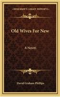 Old Wives for New