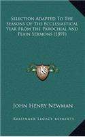 Selection Adapted to the Seasons of the Ecclesiastical Year from the Parochial and Plain Sermons (1891)