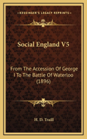 Social England V5: From the Accession of George I to the Battle of Waterloo (1896)