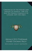 Chronicles of the Mayors and Sheriffs of London, 1188-1274 and the French Chronicle of London, 1259-1343 (1863)