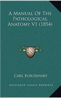 A Manual of the Pathological Anatomy V1 (1854)