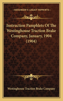 Instruction Pamphlets of the Westinghouse Traction Brake Company, January, 1904 (1904)