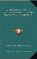 Introduction To Mental Philosophy, On The Inductive Method (1862)