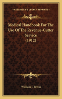 Medical Handbook For The Use Of The Revenue-Cutter Service (1912)